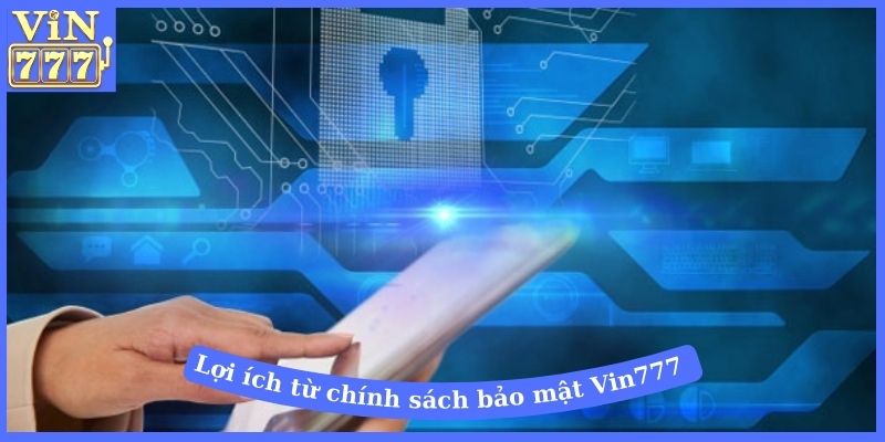 Lợi ích từ chính sách bảo mật Vin777