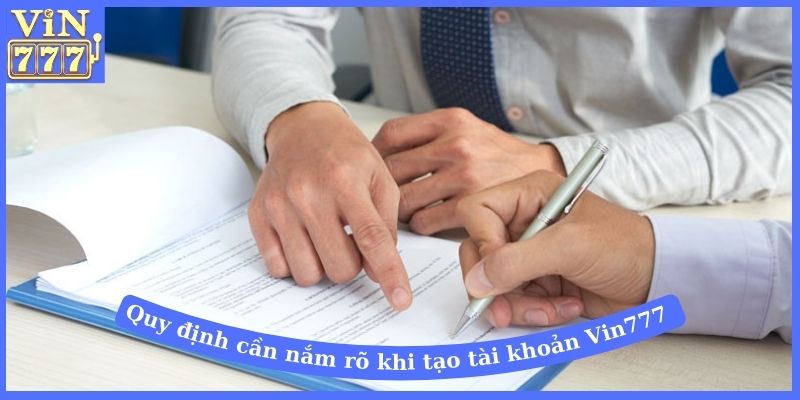 Quy định cần nắm rõ khi tạo tài khoản Vin777