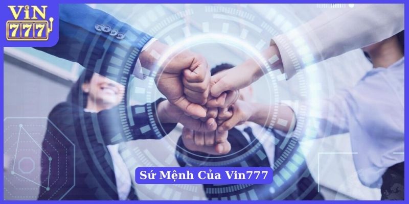 Sứ mệnh hoạt động của thương hiệu Vin777