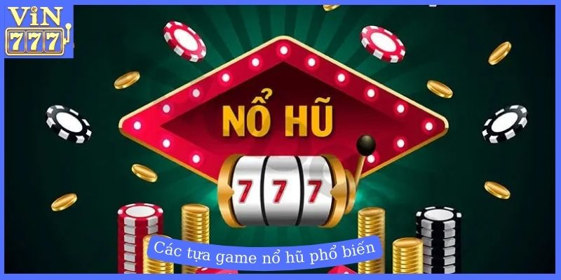 Các tựa game nổ hũ phổ biến