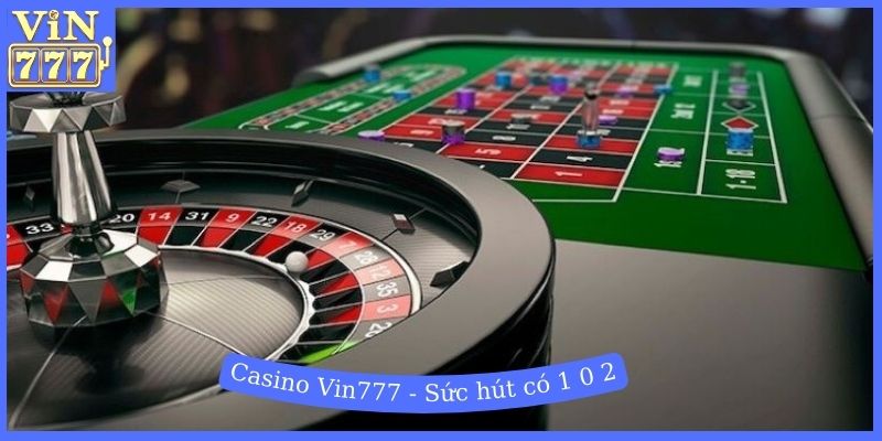 Casino Vin777 - Sức hút có 1 0 2