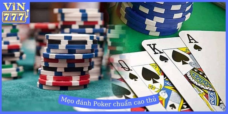 Mẹo đánh Poker chuẩn cao thủ