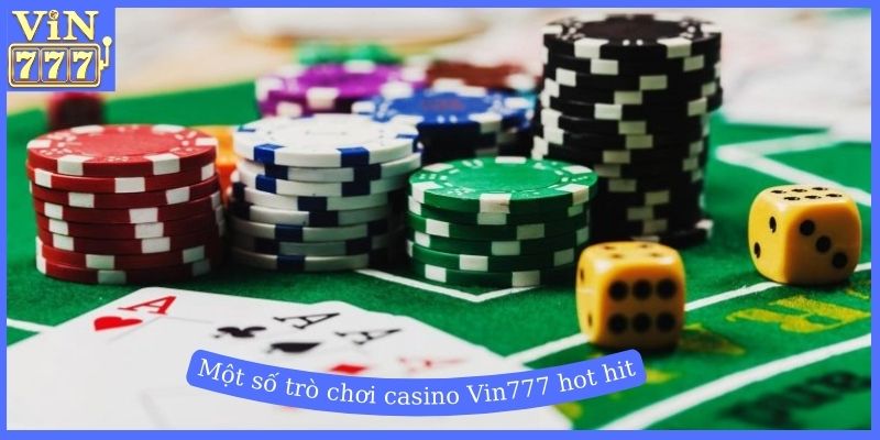 Một số trò chơi casino Vin777 hot hit