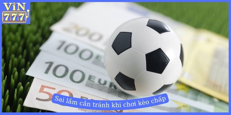 Sai lầm cần tránh khi chơi kèo chấp